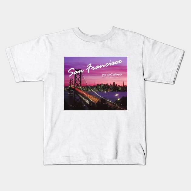 San Francisco - You Can't Afford It: Funny Parody of Vacation Souvenir Kids T-Shirt by Naves